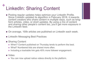 +
LinkedIn: Sharing Content
 Posting regular updates helps optimize your LinkedIn Profile.
Since LinkedIn updated its alg...