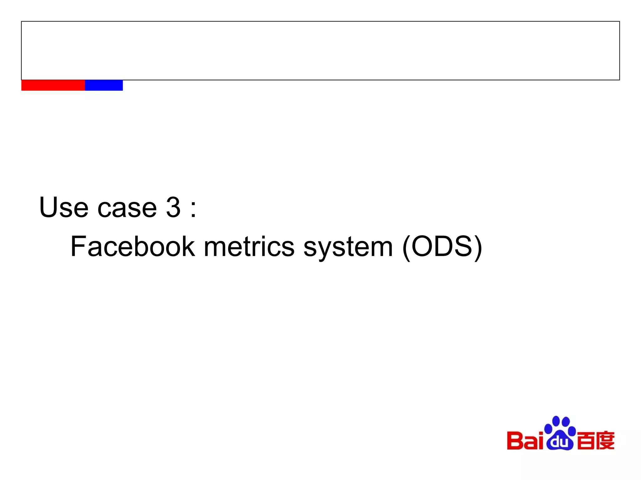 Use case 3 : Facebook metrics system (ODS) 