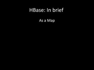HBase: In brief
As a Map

 