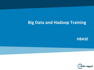 Big Data and Hadoop Training
HBASE
 