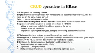 7 
CRUD operations in HBase 
CRUD operations for many clients 
Single-row transactions (multiple-row transactions are poss...