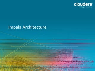 Impala	
  Architecture	
  

14	
  

 