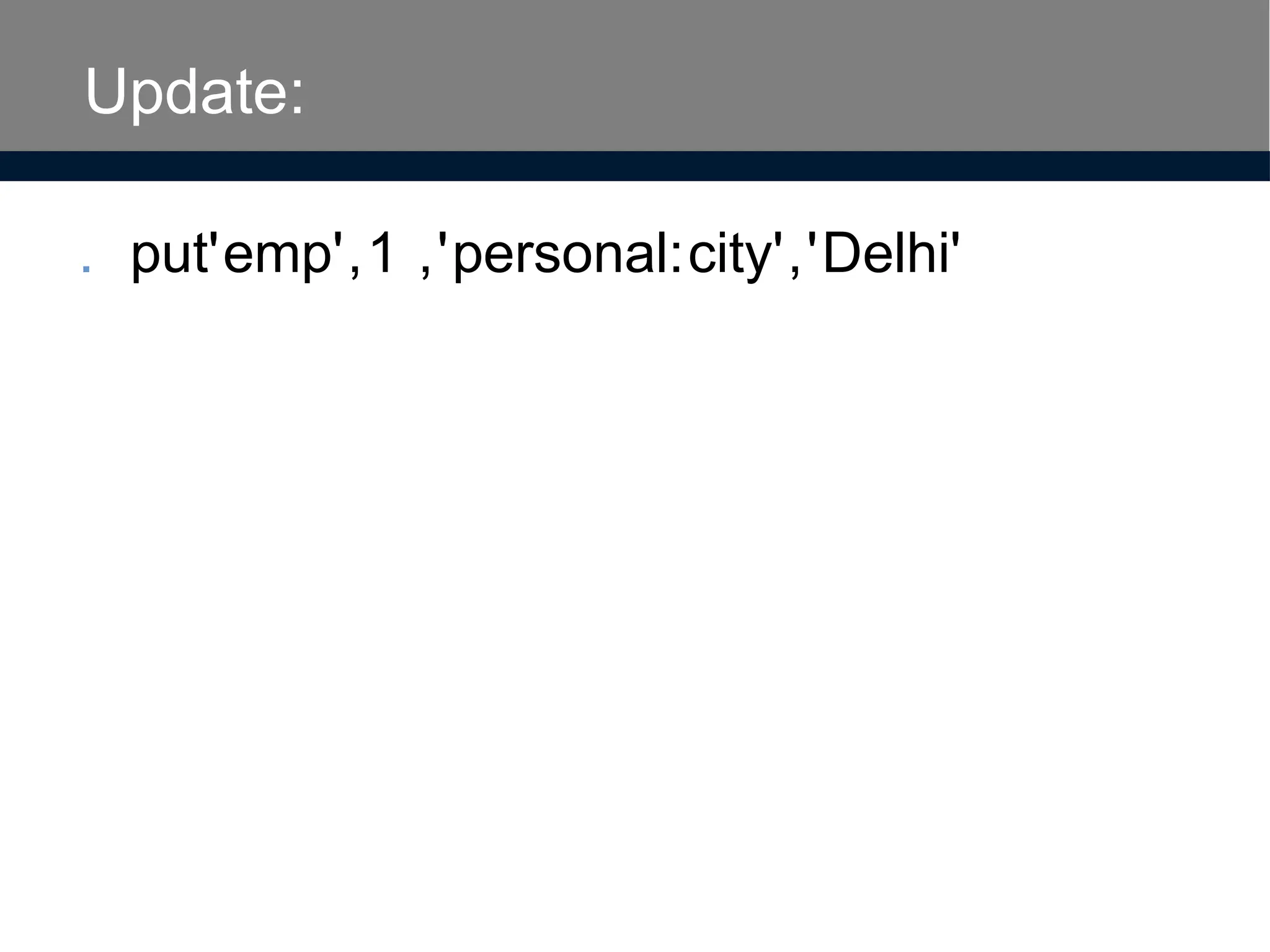 Update:
. put'emp',1 ,'personal:city','Delhi'
 