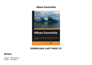 HBase Essentials
DONWLOAD LAST PAGE !!!!
DETAIL
HBase Essentials
Author : Nishant Gargq
Pages : 164 pagesq
 