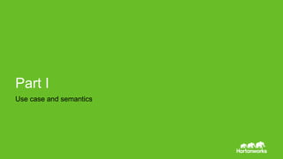Page4 © Hortonworks Inc. 2011 – 2014. All Rights Reserved
Part I
Use case and semantics
 
