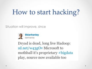 How  to  start  hacking?	
Situation will improve, since
 
