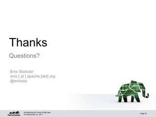 © Hortonworks Inc. 2011
Thanks
Questions?
Architecting the Future of Big Data
Page 33
Enis Söztutar
enis [ at ] apache [dot] org
@enissoz
 