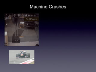 Machine Crashes
 