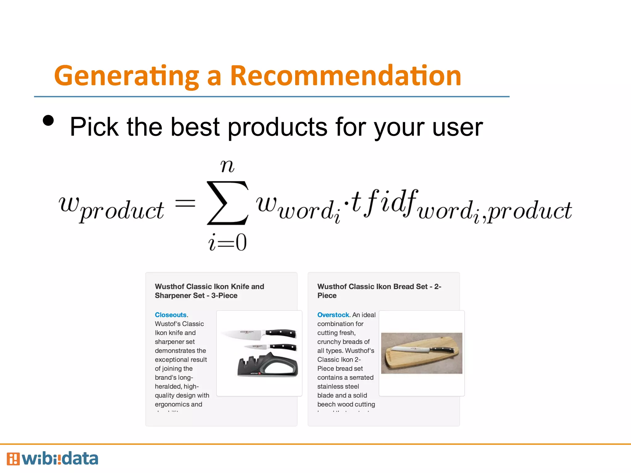 Genera<ng	
  a	
  Recommenda<on	
  
•  Pick the best products for your user
 