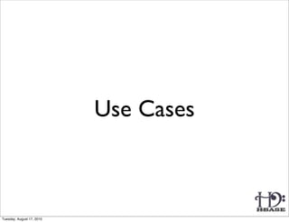 Use Cases



Tuesday, August 17, 2010
 