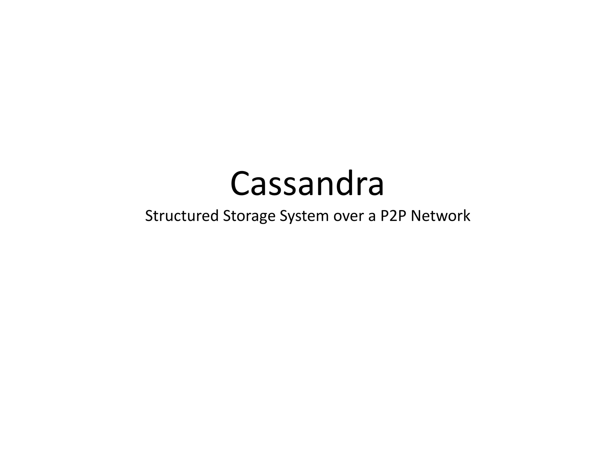 Cassandra 
Structured Storage System over a P2P Network 
 
