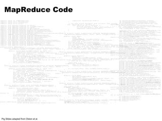 MapReduce Code 
i m p o r t j a v a . i o . I O E x c e p t i o n ; 
i m p o r t j a v a . u t i l . A r r a y L i s t ; 
i m p o r t j a v a . u t i l . I t e r a t o r ; 
i m p o r t j a v a . u t i l . L i s t ; 
i m p o r t o r g . a p a c h e . h a d o o p . f s . P a t h ; 
i m p o r t o r g . a p a c h e . h a d o o p . i o . L o n g W r i t a b l e ; 
i m p o r t o r g . a p a c h e . h a d o o p . i o . T e x t ; 
i m p o r t o r g . a p a c h e . h a d o o p . i o . W r i t a b l e ; 
im p o r t o r g . a p a c h e . h a d o o p . i o . W r i t a b l e C o m p a r a b l e ; 
i m p o r t o r g . a p a c h e . h a d o o p . m a p r e d . F i l e I n p u t F o r m a t ; 
i m p o r t o r g . a p a c h e . h a d o o p . m a p r e d . F i l e O u t p u t F o r m a t ; 
i m p o r t o r g . a p a c h e . h a d o o p . m a p r e d . J o b C o n f ; 
i m p o r t o r g . a p a c h e . h a d o o p . m a p r e d . K e y V a l u e T e x t I n p u t F o r m a t ; 
i m p o r t o pr ag c. ha e . h a d o o p . m a p r e d . M a p p e r ; 
i m p o r t o r g . a p a c h e . h a d o o p . m a p r e d . M a p R e d u c e B a s e ; 
i m p o r t o r g . a p a c h e . h a d o o p . m a p r e d . O u t p u t C o l l e c t o r ; 
i m p o r t o r g . a p a c h e . h a d o o p . m a p r e d . R e c o r d R e a d e r ; 
i m p o r t o r g . a p a c h e . h a d o o p . m a p r e d . R e d u c e r ; 
i m p o r t o r g . a p a c h e . h a d o o p . m a p r e d . R e p o r t e r ; 
i m po r t o r g . a p a c h e . h a d o o p . m a p r e d . S e q u e n c e F i l e I n p u t F o r m a t ; 
i m p o r t o r g . a p a c h e . h a d o o p . m a p r e d . S e q u e n c e F i l e O u t p u t F o r m a t ; 
i m p o r t o r g . a p a c h e . h a d o o p . m a p r e d . T e x t I n p u t F o r m a t ; 
i m p o r t o r g . a p a c h e . h a d o o p . m a p r e d . j o b c o n t r o l . J o b ; 
i m p o r t o r g . a p a c h e . h a d o o p . m a p r e d .ojnotbrco oln;t r o l . J o b C 
i m p o r t o r g . a p a c h e . h a d o o p . m a p r e d . l i b . I d e n t i t y M a p p e r ; 
p u b l i c c l a s s M R E x a m p l e { 
p u b l i c s t a t i c c l a s s L o a d P a g e s e x t e n d s M a p R e d u c e B a s e 
i m p l e m e n t s M a p p e r < L o n g W r i t a b l e , T e x t , T e x t , T e x t > { 
p u b l i c v o i d m a p ( L o n g W r i t a b l e k , T e x t v a l , 
O u t p u t C o l l e c t o r < T e x t , T e x t > o c , 
R e p o r t e r r e p o r t e r ) t h r o w s I O E x c e p t i o n { 
/ / P u l l t h e k e y o u t 
S t r i n g l i n e = v a l . t o S t r i n g ( ) ; 
i n t f i r s t C o m m a = l i n e . i n d e x O f ( ' , ' ) ; 
S t r i n g k e y s t= r il ni gn (e 0. ,s u fb i r s t C o m m a ) ; 
S t r i n g v a l u e = l i n e . s u b s t r i n g ( f i r s t C o m m a + 1 ) ; 
T e x t o u t K e y = n e w T e x t ( k e y ) ; 
/ / P r e p e n d a n i n d e x t o t h e v a l u e s o w e k n o w w h i c h f i l e 
/ / i t c a m e f r o m . 
T e x t o u t V a l =" n+e wv aTleu xet)(;" 1 
o c . c o l l e c t ( o u t K e y , o u t V a l ) ; 
} 
} 
p u b l i c s t a t i c c l a s s L o a d A n d F i l t e r U s e r s e x t e n d s M a p R e d u c e B a s e 
i m p l e m e n t s M a p p e r < L o n g W r i t a b l e , T e x t , T e x t , T e x t > { 
p u b l i c v o i d m a p ( L o n g W r i t a b l e k , T e x t v a l , 
O u t p u t C o l l e c t o r < T e x t , T e x t > o c , 
R e p o r t e r r e p o r t e r ) t h r o w s I O E x c e p t i o n { 
/ / P u l l t h e k e y o u t 
S t r i n g l i n e = v a l . t o S t r i n g ( ) ; 
i n t f i r s t C o m m a = l i n e . i n d e x O f ( ' , ' ) ; 
S t r i n g v a l u e = l fi in re s. ts Cu ob ms mt ar i +n g 1( ) ; 
i n t a g e = I n t e g e r . p a r s e I n t ( v a l u e ) ; 
i f ( a g e < 1 8 | | a g e > 2 5 ) r e t u r n ; 
S t r i n g k e y = l i n e . s u b s t r i n g ( 0 , f i r s t C o m m a ) ; 
T e x t o u t K e y = n e w T e x t ( k e y ) ; 
/ / P r e p e n d a n i n d e x teo ktnhoew vwahliuceh sfoi lwe 
/ / i t c a m e f r o m . 
T e x t o u t V a l = n e w T e x t ( " 2 " + v a l u e ) ; 
o c . c o l l e c t ( o u t K e y , o u t V a l ) ; 
} 
} 
p u b l i c s t a t i c c l a s s J o i n e x t e n d s M a p R e d u c e B a s e 
i m p l e m e n t s R e d u c e r < T e x t , T e x t , T e x t , T e x t > { 
p u b l i c v o i d r e d u c e ( T e x t k e y , 
I t e r a t o r < T e x t > i t e r , 
O u t p u t C o l l e c t o r < T e x t , T e x t > o c , 
R e p o r t e r r e p o r t e r ) t h r o w s I O E x c e p t i o n { 
/ / F o r e a c h v a l u e , f i g u r e o u t w h i c h f i l e i t ' s f r o m a n d 
s t o r e i t 
/ / a c c o r d i n g l y . 
L i s t < S t r i n g > f i r s t = n e w A r r a y L i s t < S t r i n g > ( ) ; 
L i s t < S t r i n g > s e c o n d = n e w A r r a y L i s t < S t r i n g > ( ) ; 
w h i l e ( i t e r . h a s N e x t ( ) ) { 
T e x t t = i t e r . n e x t ( ) ; 
S t r i n g vSatlruien g= ( )t;. t o 
i f ( v a l u e . c h a r A t ( 0 ) = = ' 1 ' ) 
f i r s t . a d d ( v a l u e . s u b s t r i n g ( 1 ) ) ; 
e l s e s e c o n d . a d d ( v a l u e . s u b s t r i n g ( 1 ) ) ; 
r e p o r t e r . s e t S t a t u s ( " O K " ) ; 
} 
/ / D o t h e c r o s s p r o d u c t a n d c o l l e c t t h e v a l u e s 
f o r ( S t r i n g s 1 : f i r s t ) { 
f o r ( S t r i n g s 2 : s e c o n d ) { 
S t r i n g o u t v a l = k e y + " , " + s 1 + " , " + s 2 ; 
o c . c o l l e c t ( n u l l , n e w T e x t ( o u t v a l ) ) ; 
r e p o r t e r . s e t S t a t u s ( " O K " ) ; 
} 
} 
} 
} 
p u b l i c s t a t i c c l a s s L o a d J o i n e d e x t e n d s M a p R e d u c e B a s e 
i m p l e m e n t s M a p p e r < T e x t , T e x t , T e x t , L o n g W r i t a b l e > { 
p u b l i c v o i d m a p ( 
T e x t k , 
T e x t v a l , 
O u ct tp ou rt <C To el xl te , L o n g W r i t a b l e > o c , 
R e p o r t e r r e p o r t e r ) t h r o w s I O E x c e p t i o n { 
/ / F i n d t h e u r l 
S t r i n g l i n e = v a l . t o S t r i n g ( ) ; 
i n t f i r s t C o m m a = l i n e . i n d e x O f ( ' , ' ) ; 
i n t s e c o n d C o m m a = l i n e . iCnodmemxa O)f;( ' , ' , f i r s t 
S t r i n g k e y = l i n e . s u b s t r i n g ( f i r s t C o m m a , s e c o n d C o m m a ) ; 
/ / d r o p t h e r e s t o f t h e r e c o r d , I d o n ' t n e e d i t a n y m o r e , 
/ / j u s t p a s s a 1 f o r t h e c o m b i n e r / r e d u c e r t o s u m i n s t e a d . 
T e x t o u t K e y = n e w T e x t ( k e y ) ; 
o c . c o l l e c t ( o u t K e y , n e w L o n g W r i t a b l e ( 1 L ) ) ; 
} 
} 
p u b l i c s t a t i c c l a s s R e d u c e U r l s e x t e n d s M a p R e d u c e B a s e 
i m p l e m e n t s R e d u c e r < T e x t , L o n g W r i t a b l e , W r i t a b l e C o m p a r a b l e , 
W r i t a b l e > { 
p u b l i c v o i d r e d u c e ( 
yT, e x t k e 
I t e r a t o r < L o n g W r i t a b l e > i t e r , 
O u t p u t C o l l e c t o r < W r i t a b l e C o m p a r a b l e , W r i t a b l e > o c , 
R e p o r t e r r e p o r t e r ) t h r o w s I O E x c e p t i o n { 
/ / A d d u p a l l t h e v a l u e s w e s e e 
l o n g s u m = 0 ; 
i l ew h( i t e r . h a s N e x t ( ) ) { 
s u m + = i t e r . n e x t ( ) . g e t ( ) ; 
r e p o r t e r . s e t S t a t u s ( " O K " ) ; 
} 
o c . c o l l e c t ( k e y , n e w L o n g W r i t a b l e ( s u m ) ) ; 
} 
} 
p u b l i c s t a t i c c l a s s L o a d C l i c k s e x t e n d s M a p R e d u c e B a s e 
m p li e m e n t s M a p p e r < W r i t a b l e C o m p a r a b l e , W r i t a b l e , L o n g W r i t a b l e , 
T e x t > { 
p u b l i c v o i d m a p ( 
W r i t a b l e C o m p a r a b l e k e y , 
W r i t a b l e v a l , 
O u t p u t C o l l e c t o r < L o n g W r i t a b l e , T e x t > o c , 
R e p o r t e rt hrreopwosr tIeOrE)x c e p t i o n { 
o c . c o l l e c t ( ( L o n g W r i t a b l e ) v a l , ( T e x t ) k e y ) ; 
} 
} 
p u b l i c s t a t i c c l a s s L i m i t C l i c k s e x t e n d s M a p R e d u c e B a s e 
i m p l e m e n t s R e d u c e r < L o n g W r i t a b l e , T e x t , L o n g W r i t a b l e , T e x t > { 
i n t c o u n t = 0 ; 
p u bvloiicd r e d u c e ( 
L o n g W r i t a b l e k e y , 
I t e r a t o r < T e x t > i t e r , 
O u t p u t C o l l e c t o r < L o n g W r i t a b l e , T e x t > o c , 
R e p o r t e r r e p o r t e r ) t h r o w s I O E x c e p t i o n { 
/ / O n l y o u t p u t t h e f i r s t 1 0 0 r e c o r d s 
w h i l e< (1c0o0u n&t& i t e r . h a s N e x t ( ) ) { 
o c . c o l l e c t ( k e y , i t e r . n e x t ( ) ) ; 
c o u n t + + ; 
} 
} 
} 
p u b l i c s t a t i c v o i d m a i n ( S t r i n g [ ] a r g s ) t h r o w s I O E x c e p t i o n { 
J o b C o n f l p = n e w J o b C o n f ( M R E x a m p l e . c l a s s ) ; 
ltpJ.osbeN a m e ( " L o a d P a g e s " ) ; 
l p . s e t I n p u t F o r m a t ( T e x t I n p u t F o r m a t . c l a s s ) ; 
l p . s e t O u t p u t K e y C l a s s ( T e x t . c l a s s ) ; 
l p . s e t O u t p u t V a l u e C l a s s ( T e x t . c l a s s ) ; 
l p . s e t M a p p e r C l a s s ( L o a d P a g e s . c l a s s ) ; 
F i l e I n p u t F o r m a t . a d d I n p u t P a t h ( l p , n e w 
P a t h (u"s/e r / g a t e s / p a g e s " ) ) ; 
F i l e O u t p u t F o r m a t . s e t O u t p u t P a t h ( l p , 
n e w P a t h ( " / u s e r / g a t e s / t m p / i n d e x e d _ p a g l p . s e t N u m R e d u c e T a s k s ( 0 ) ; 
J o b l o a d P a g e s = n e w J o b ( l p ) ; 
J o b C o n f l f u = n e w J o b C o n f ( M R E x a m p l e . c l a s s leftuJ.osb N a m e ( " L o a d a n d F i l t e r U s e r s " ) ; 
l f u . s e t I n p u t F o r m a t ( T e x t I n p u t F o r m a t . c l a s s ) l f u . s e t O u t p u t K e y C l a s s ( T e x t . c l a s s ) ; 
l f u . s e t O u t p u t V a l u e C l a s s ( T e x t . c l a s s ) ; 
l f u . s e t M a p p e r C l a s s ( L o a d A n d F i l t e r U s e r s . c l a F i l e I n p u t F Io nr pm ua t P. a td hd ( l f u , n e w 
P a t h ( " / u s e r / g a t e s / u s e r s " ) ) ; 
F i l e O u t p u t F o r m a t . s e t O u t p u t P a t h ( l f u , 
n e w P a t h ( " / u s e r / g a t e s / t m p / f i l t e r e d _ u s l f u . s e t N u m R e d u c e T a s k s ( 0 ) ; 
J o b l o a d U s e r s = n e w J o b ( l f u ) ; 
J o b C o n f j o i n = nMeRwE xJaombpCloen.fc(l a s s ) ; 
j o i n . s e t J o b N a m e ( " J o i n U s e r s a n d P a g e s " ) ; 
j o i n . s e t I n p u t F o r m a t ( K e y V a l u e T e x t I n p u t F o r m j o i n . s e t O u t p u t K e y C l a s s ( T e x t . c l a s s ) ; 
j o i n . s e t O u t p u t V a l u e C l a s s ( T e x t . c l a s s ) ; 
j o i n . s e t M a p p e r C l a s ps e( rI .d ce ln at si st )y ;M a p 
j o i n . s e t R e d u c e r C l a s s ( J o i n . c l a s s ) ; 
F i l e I n p u t F o r m a t . a d d I n p u t P a t h ( j o i n , n e w 
P a t h ( " / u s e r / g a t e s / t m p / i n d e x e d _ p a g e s " ) ) ; 
F i l e I n p u t F o r m a t . a d d I n p u t P a t h ( j o i n , n e w 
P a t h ( " / u s e r / g a t e s / t m p / f i l t e r e d _ u s e r s " ) ) ; 
F i l e O u t p u t tF Oo ur tm pa ut t. Ps ae t h ( j o i n , n e w 
P a t h ( " / u s e r / g a t e s / t m p / j o i n e d " ) ) ; 
j o i n . s e t N u m R e d u c e T a s k s ( 5 0 ) ; 
J o b j o i n J o b = n e w J o b ( j o i n ) ; 
j o i n J o b . a d d D e p e n d i n g J o b ( l o a d P a g e s ) ; 
j o i n J o b . a d d D e p e n d i n g J o b ( l o a d U s e r s ) ; 
J o b C o n f g r o u p = n e xw a mJ po lb eC .o cn lf a( sM sR )E ; 
g r o u p . s e t J o b N a m e ( " G r o u p U R L s " ) ; 
g r o u p . s e t I n p u t F o r m a t ( K e y V a l u e T e x t I n p u t F o r g r o u p . s e t O u t p u t K e y C l a s s ( T e x t . c l a s s ) ; 
g r o u p . s e t O u t p u t V a l u e C l a s s ( L o n g W r i t a b l e . c l g r o u p . s e t O u t p u t F o r mlaetO(uStepquuteFnocremFait . c l a s s ) ; 
g r o u p . s e t M a p p e r C l a s s ( L o a d J o i n e d . c l a s s ) ; 
g r o u p . s e t C o m b i n e r C l a s s ( R e d u c e U r l s . c l a s s ) ; 
g r o u p . s e t R e d u c e r C l a s s ( R e d u c e U r l s . c l a s s ) ; 
F i l e I n p u t F o r m a t . a d d I n p u t P a t h ( g r o u p , n e w 
P a t h ( " / u s e r / g a t e s / t m p / j o i n e d " ) ) ; 
F i l e O u t p u t F o r m a t . s e t O u t p u t P a t h ( g r o u p , n e w 
P a t h ( " / u s e r / g a t e s / t m p / g r o u p e d " ) ) ; 
g r o u p . s e t N u m R e d u c e T a s k s ( 5 0 ) ; 
J o b g r o u p J o b = n e w J o b ( g r o u p ) ; 
g r o u p J o b . a d d D e p e n d i n g J o b ( j o i n J o b ) ; 
J o b C o n f t o p 1 0 0 = n e w J o b C o n f ( M R E x a m p l e . c l t o p 1 0 0 . s e t J o b N a m e ( " T o p 1 0 0 s i t e s " ) ; 
t o p 1 0 0 . s e t I n p u t F o r m a t ( S e q u e n c e F i l e I n p u t F o t o p 1 0 0 . s e t O u t p u t K e y C l a s s ( L o n g W r i t a b l e . c l a t o p 1 0 0 . s e t O u t p u t V a l u e C l a s s ( T e x t . c l a s s ) ; 
t o p 1 0 0 . s e t O u t p u t F o r m a t ( S e qouremnacte.Fcilla esOsu)t;p u t t o p 1 0 0 . s e t M a p p e r C l a s s ( L o a d C l i c k s . c l a s s ) ; 
t o p 1 0 0 . s e t C o m b i n e r C l a s s ( L i m i t C l i c k s . c l a s s t o p 1 0 0 . s e t R e d u c e r C l a s s ( L i m i t C l i c k s . c l a s s ) F i l e I n p u t F o r m a t . a d d I n p u t P a t h ( t o p 1 0 0 , n e w 
P a t h ( " / u s e r / g a t e s / t m p / g r o u p e d " ) ) ; 
F i l e O u t p u t F o r m a t . s e t O u t p u t P a t h ( t o p 1 0 0 , n e w 
P a t h ( " / u s e r / g a t e s / t o p 1 0 0 s i t e s f o r u s e r s 1 8 t o 2 5 " ) ) ; 
t o p 1 0 0 . s e t N u m R e d u c e T a s k s ( 1 ) ; 
J o b l i m i t = n e w J o b ( t o p 1 0 0 ) ; 
l i m i t . a d d D e p e n d i n g J o b ( g r o u p J o b ) ; 
J o b C o n t r o l j c = n e w J o b C o 1n 0t 0r o sl i( t" eF si n fd o rt o up s 1 8 t o 2 5 " ) ; 
j c . a d d J o b ( l o a d P a g e s ) ; 
j c . a d d J o b ( l o a d U s e r s ) ; 
j c . a d d J o b ( j o i n J o b ) ; 
j c . a d d J o b ( g r o u p J o b ) ; 
j c . a d d J o b ( l i m i t ) ; 
j c . r u n ( ) ; 
} 
} 
Pig Slides adapted from Olston et al. 
 
