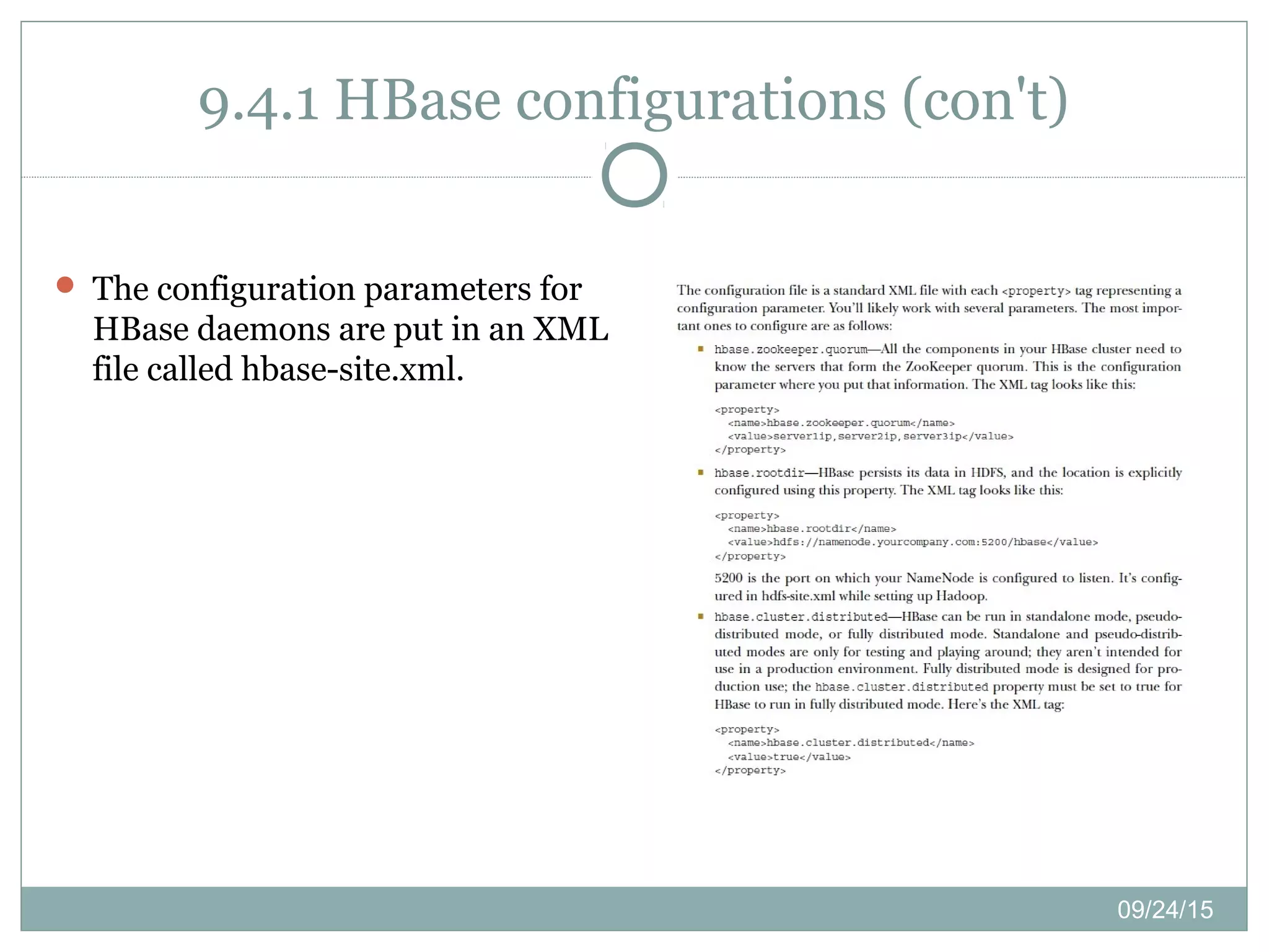 09/24/15
9.4.1 HBase configurations (con't)
 The configuration parameters for
HBase daemons are put in an XML
file called hbase-site.xml.
 