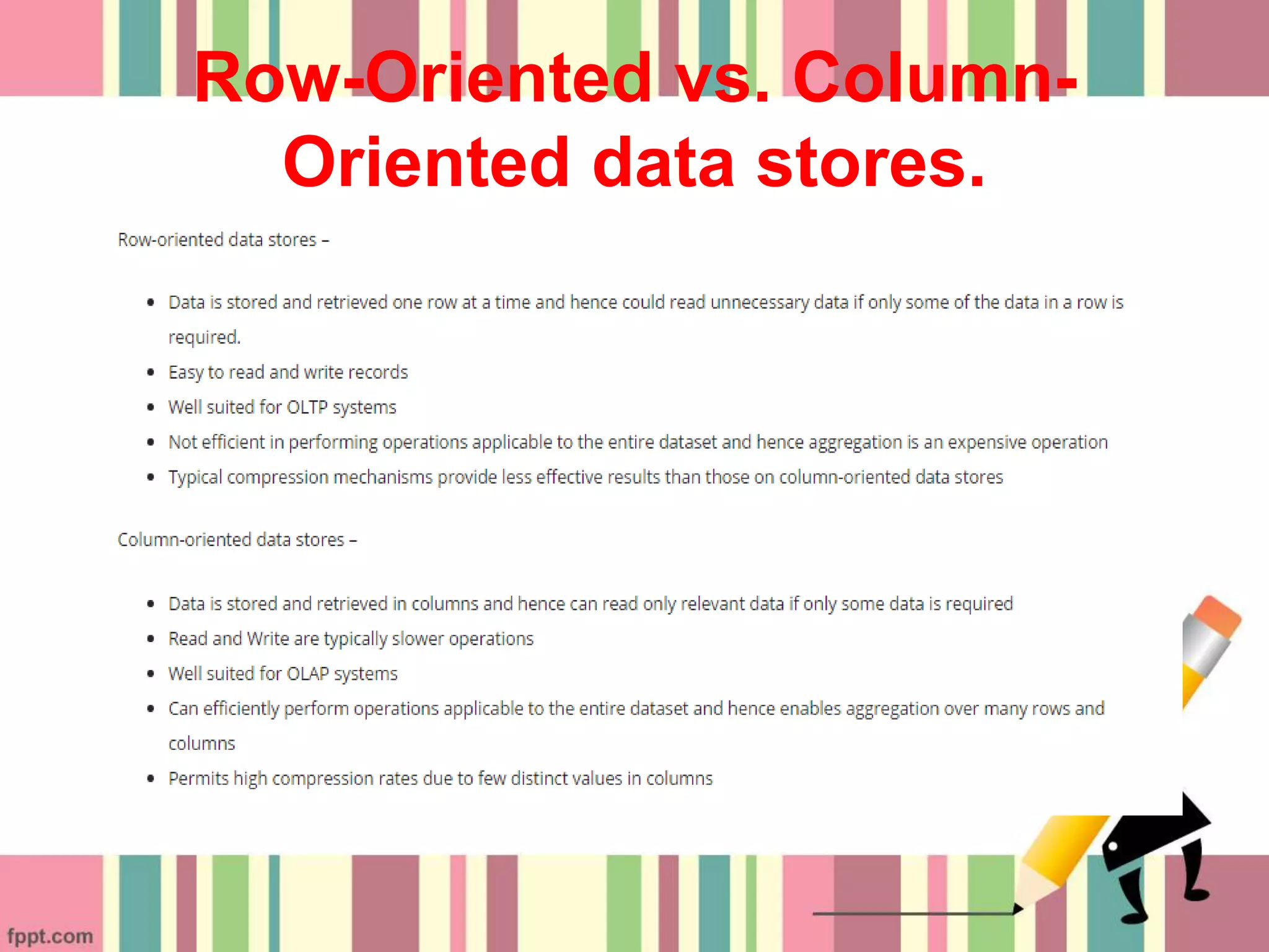 Row-Oriented vs. Column-
Oriented data stores.
 