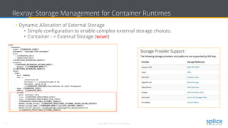 27 Copyright © 2017 splice machine
Rexray: Storage Management for Container Runtimes
• Dynamic Allocation of External Storage
• Simple configuration to enable complex external storage choices.
• Container - > External Storage (wow!)
 