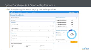 3 Copyright © 2017 splice machine
Splice Database As A Service Key Features
• Self Provisioning clusters of varying size and capabilities.
 