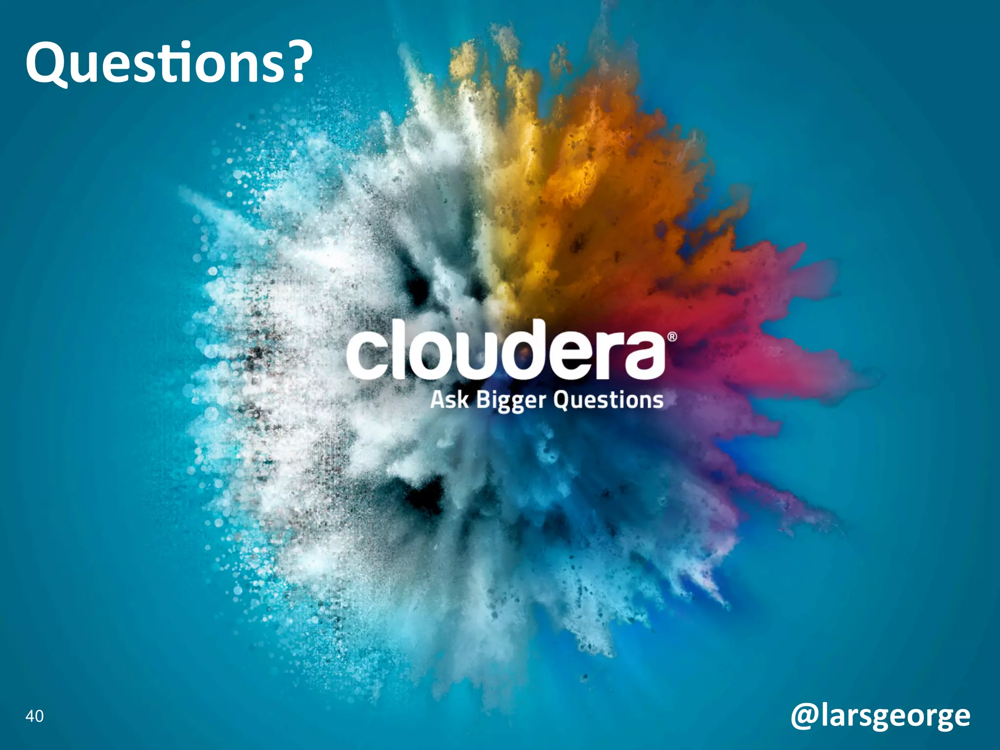 40
Ques0ons?	
  
@larsgeorge	
  
 