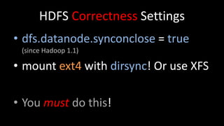HDFS Performance Settings
1. Sync behind writes
2. Stale Datanode Detection
3. Short Circuit Reads
4. Miscellaneous Settin...