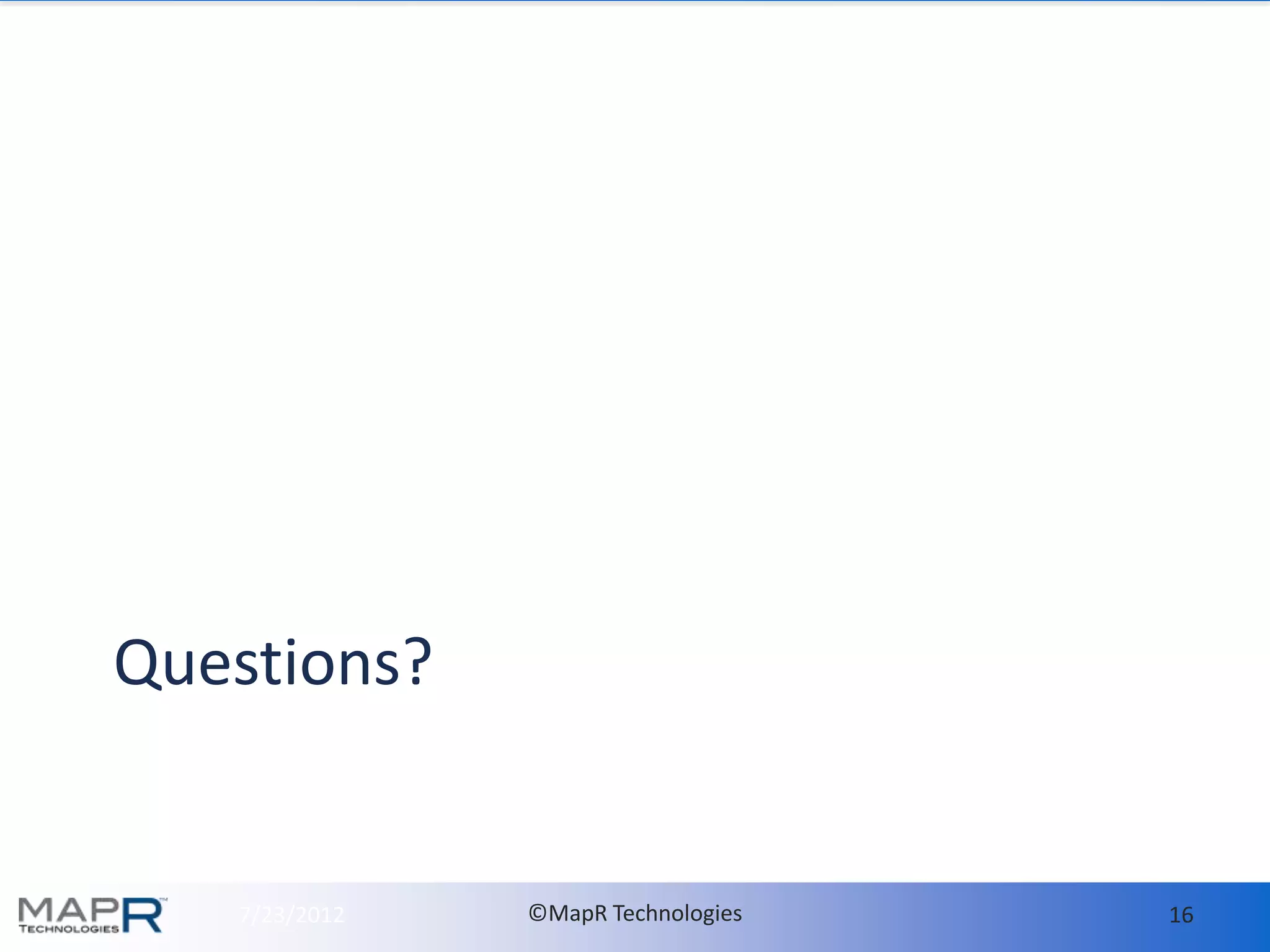 Questions?


   7/23/2012   ©MapR Technologies   16
 