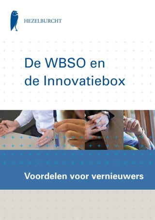 De WBSO en
de Innovatiebox




Voordelen voor vernieuwers
 