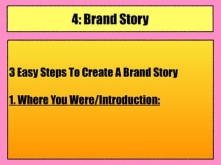 3 Easy Steps To Create A Brand Story
1. Where You Were/Introduction:
4: Brand Story
 