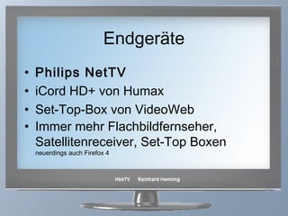 Endgeräte Philips NetTV iCord HD+ von Humax  Set-Top-Box von VideoWeb  Immer mehr Flachbildfernseher, Satellitenreceiver, Set-Top Boxen neuerdings auch Firefox 4 