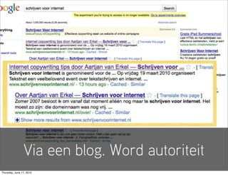 Via een blog. Word autoriteit
Thursday, June 17, 2010
 
