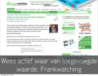 Wees actief waar van toegevoegde
    waarde. Frankwatching
Thursday, June 17, 2010
 