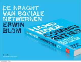 Erwin Blom
     Handboek Communities


Thursday, June 17, 2010
 