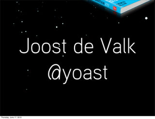 Joost de Valk
                       @yoast
Thursday, June 17, 2010
 