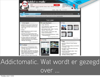 Addictomatic. Wat wordt er gezegd
              over ...
Thursday, June 17, 2010
 