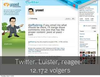 Twitter. Luister, reageer.
                               12.172 volgers
Thursday, June 17, 2010
 