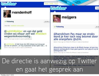 De directie is aanwezig op Twitter
       en gaat het gesprek aan
Thursday, June 17, 2010
 