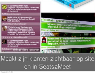 Maakt zijn klanten zichtbaar op site
         en in Seats2Meet
Thursday, June 17, 2010
 