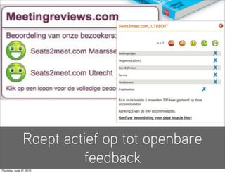 Roept actief op tot openbare
                         feedback
Thursday, June 17, 2010
 