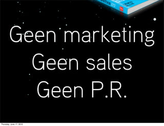 Geen marketing
          Geen sales
          Geen P.R.
Thursday, June 17, 2010
 