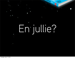 En jullie?

Thursday, June 17, 2010
 