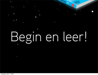 Begin en leer!

Thursday, June 17, 2010
 