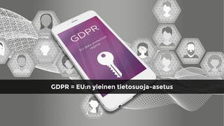 GDPR = EU:n yleinen tietosuoja-asetus
 