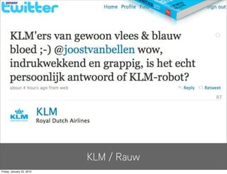 KLM / Rauw
Friday, January 22, 2010
 