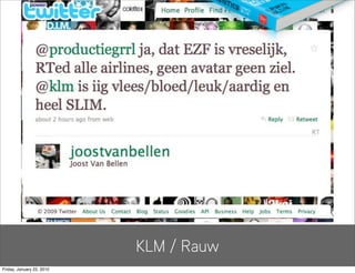 KLM / Rauw
Friday, January 22, 2010
 