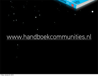www.handboekcommunities.nl




Friday, January 22, 2010
 