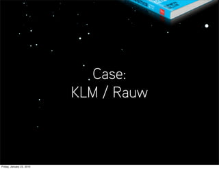 Case:
                           KLM / Rauw



Friday, January 22, 2010
 