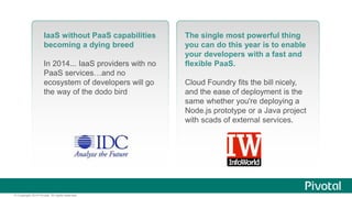 IaaS without PaaS capabilities 
becoming a dying breed 
In 2014... IaaS providers with no 
PaaS services…and no 
ecosystem...