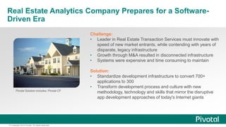 Real Estate Analytics Company Prepares for a Software- 
Driven Era 
© Copyright 2014 Pivotal. All rights reserved. 
Challe...