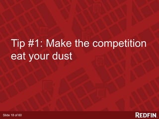 Slide 18 of 60
Tip #1: Make the competition
eat your dust
 
