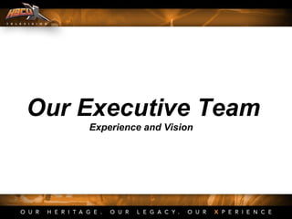 Our Executive Team
Experience and Vision
 
