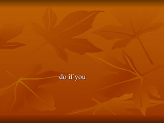 do if you 