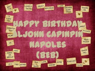 Happy Birthday
Aljohn Capinpin
   Napoles
     (BEB)
 