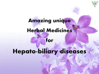Amazing unique
Herbal Medicines
for
Hepato-biliary diseases
 